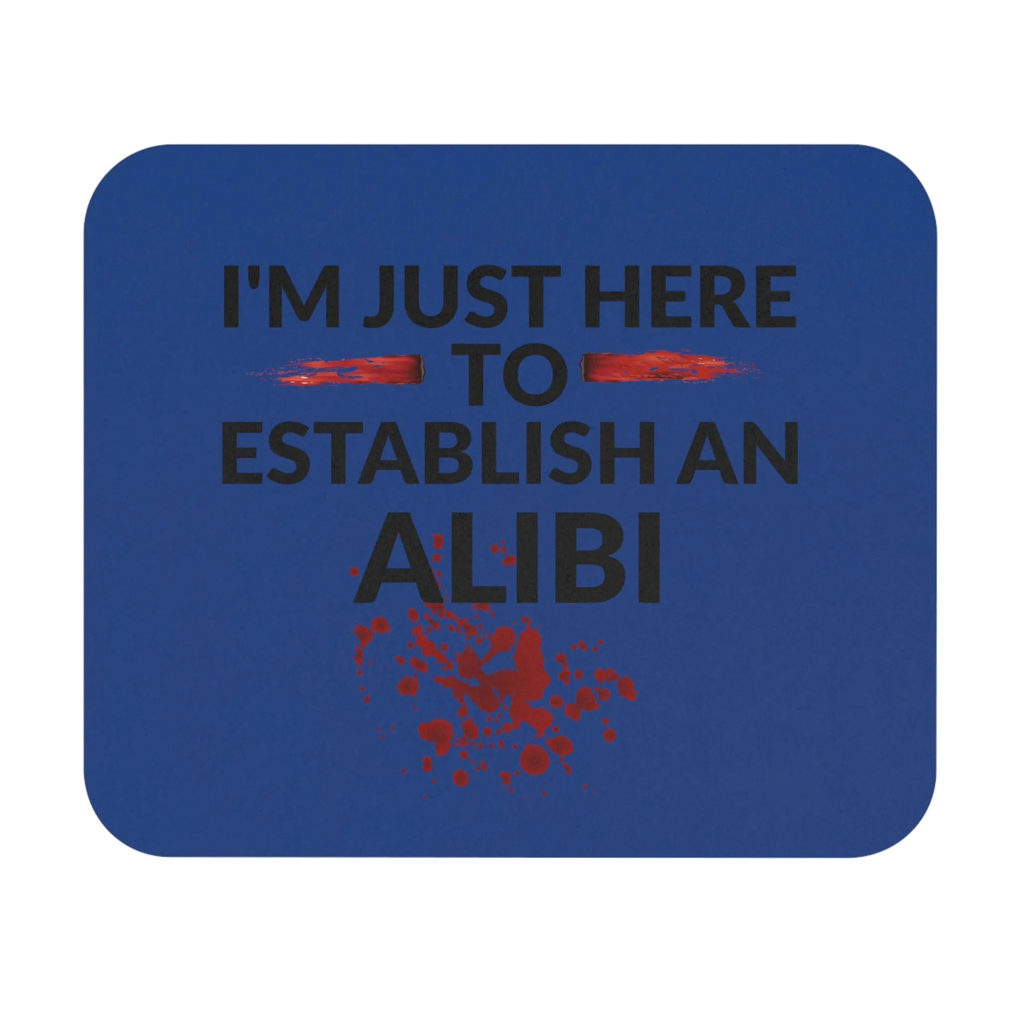 I'm just here to establish an alibi - Mouse Pad (Rectangle)